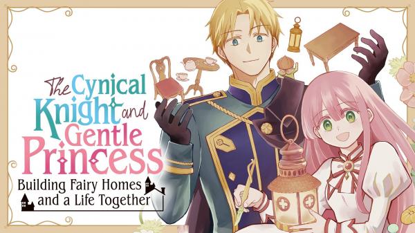 The Cynical Knight and Gentle Princess: Building Fairy Homes and a Life Together